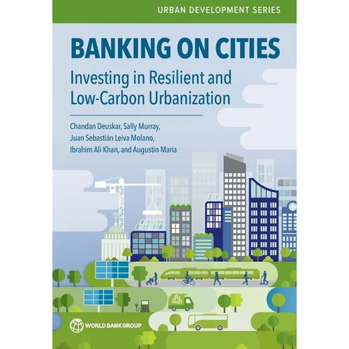 Banking on Cities: Investing in Resilient and Low-Carbon Urbanization