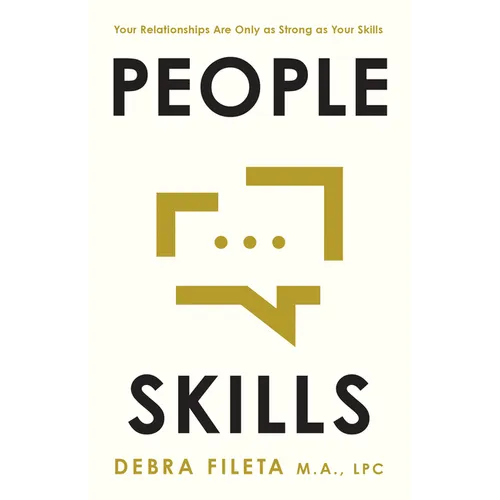 People Skills: Your Relationships Are Only as Strong as Your Skills