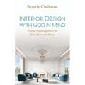 Interior Design With God in Mind: Divine Encouragement for Your Heart and Home