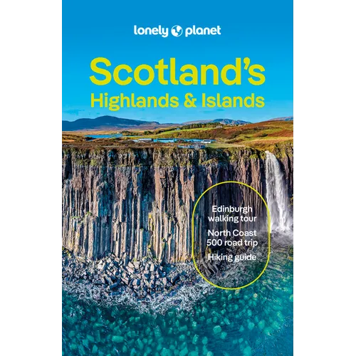 Lonely Planet Scotland's Highlands & Islands: Plan the Trip of a Lifetime Detailed Itineraries & Maps Insider Tips Covers Southern Highlands & Islands