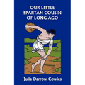 Our Little Spartan Cousin of Long Ago (Yesterday's Classics)