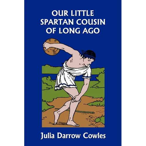 Our Little Spartan Cousin of Long Ago (Yesterday's Classics)