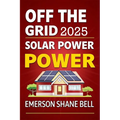 Off Grid Solar Power for Beginners: A DIY Beginner's Guide to Off-Grid Solar Systems for Sustainable Home Power and Energy Independence