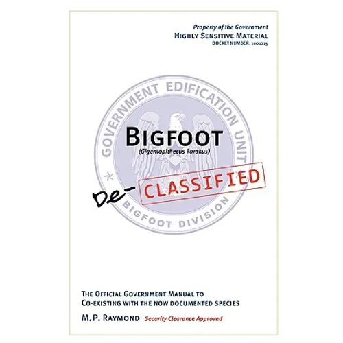 Bigfoot Declassified: The official government manual for co-existing with the now documented species
