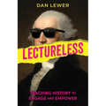 Lectureless: Teaching History to Engage and Empower