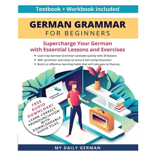German Grammar for Beginners Textbook + Workbook Included: Supercharge Your German With Essential Lessons and Exercises