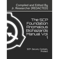 The SCP Foundation Anomalous Biohazards Manual Vol 1: SCP- Secure, Contain, Protect