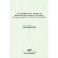 Augustine on Romans: Propositions from the Epistle to the Romans/i and /iUnfinished Commentary on the Epistles to the Romans