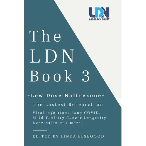 The Ldn Book 3: Low Dose Naltrexone - The Latest Research on Viral Infections, Long Covid, Mold Toxicity, Longevity, Cancer, Depression and More