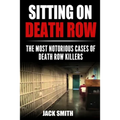 Sitting on Death Row: The Most Notorious Cases of Death Row Killers