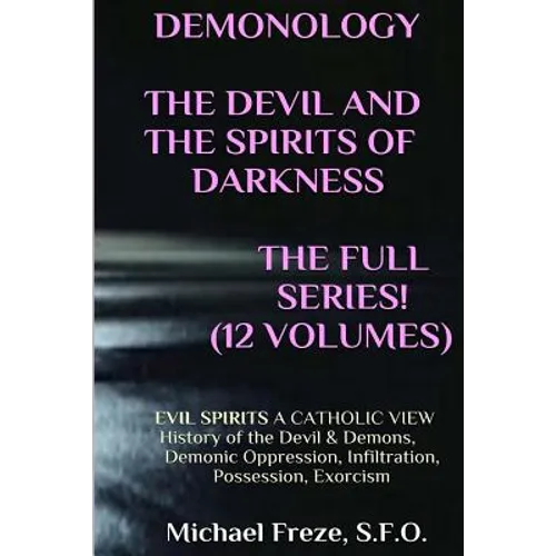 DEMONOLOGY THE DEVIL AND THE SPIRITS OF DARKNESS Expanded!: EVIL SPIRITS A Catholic View