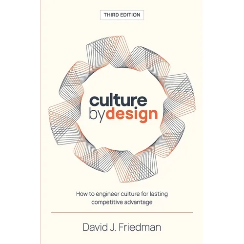 Culture by Design: How to engineer culture for lasting competitive advantage