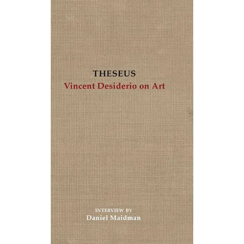 Theseus: Vincent Desiderio on Art