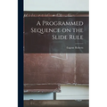 A Programmed Sequence on the Slide Rule