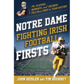 Notre Dame Fighting Irish Football Firsts: The Players, Moments, and Records That Were First in Team History