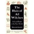 The Ruin of All Witches: Life and Death in the New World