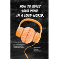 How to Quiet Your Mind in A Loud World: An Exploration of Misophonia for Adults and Teens