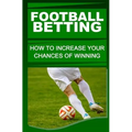 Football Betting: How To Increase Your Chances Of Winning