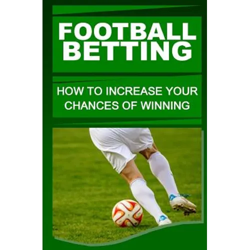 Football Betting: How To Increase Your Chances Of Winning
