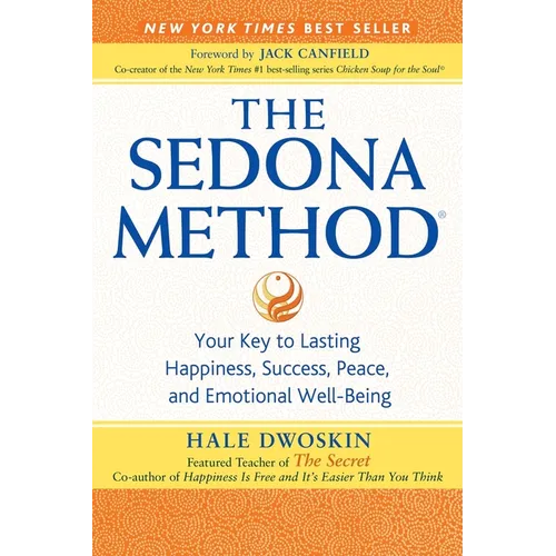 The Sedona Method: Your Key to Lasting Happiness, Success, Peace, and Emotional Well-Being