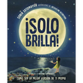 ¡Solo Brilla! Cómo Ser La Mejor Versión de Ti Mismo (Just Shine! How to Be a Better You Spanish Edition)