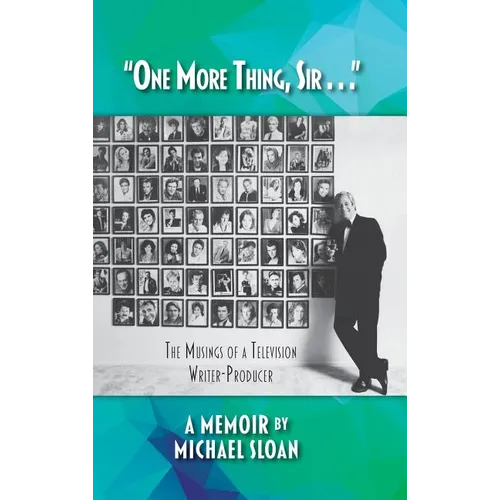 "One More Thing, Sir . . ." - The Musings of a Television Writer-Producer (hardback)