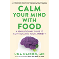 Calm Your Mind with Food: A Revolutionary Guide to Controlling Your Anxiety