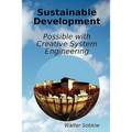 Sustainable Development Possible with Creative System Engineering