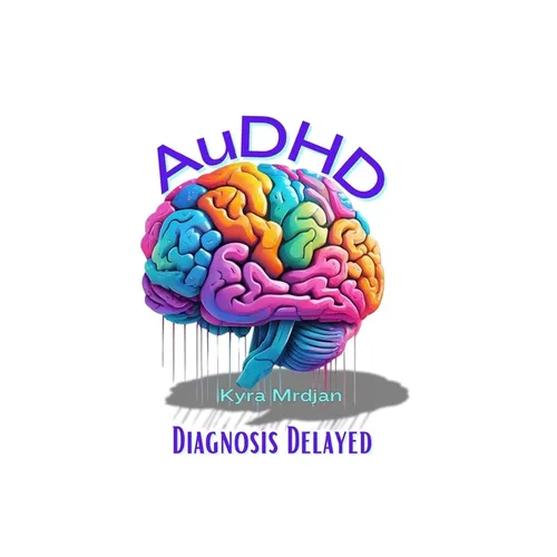 AuDHD: Diagnosis Delayed