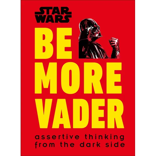 Star Wars Be More Vader: Assertive Thinking from the Dark Side