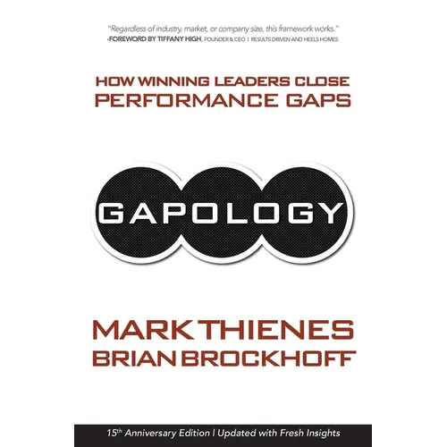 Gapology: How Winning Leaders Close Performance Gaps, 15th Anniversary Edition