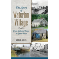 The Story of Waterloo Village: From Colonial Forge to Canal Town