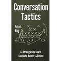 Conversation Tactics: 43 Verbal Strategies to Charm, Captivate, Banter, and Defend