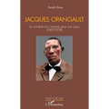 Jacques Opangault: Le combat d'un homme pour son pays (1907-1978)