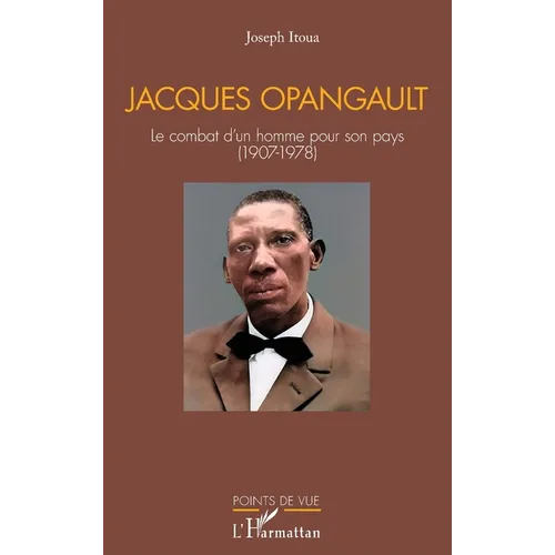 Jacques Opangault: Le combat d'un homme pour son pays (1907-1978)