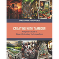 Creating with Tambour: A Beginner's Guide to Elegant Embroidery Techniques Book