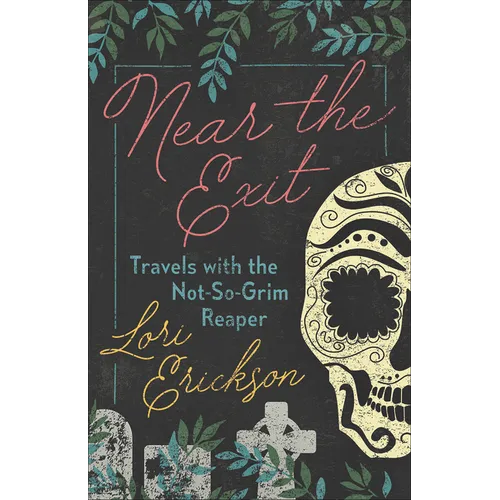 Near the Exit: Travels with the Not-So-Grim Reaper
