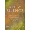 A New Silence: Spiritual Practices and Formation for the Monk Within