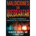 Maldiciones Sin Quebrantar: La Fuente Escondida de Problemas En La Vida Cristiana