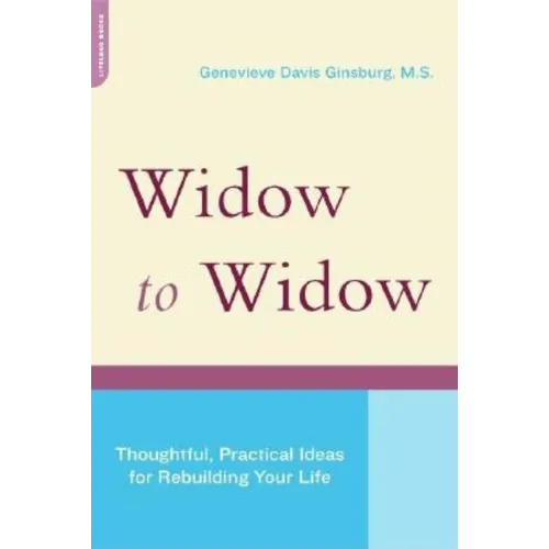 Widow to Widow: Thoughtful, Practical Ideas for Rebuilding Your Life