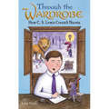 Through the Wardrobe: How C. S. Lewis Created Narnia