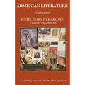 Armenian Literature: Comprising Poetry, Drama, Folklore, and Classic Traditions