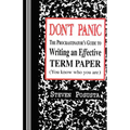 Don't Panic: The Procrastinator's Guide to Writing an Effective Term Paper