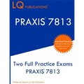 PRAXIS 7813: Two Full Practice Exams PRAXIS 7813