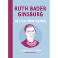 Ruth Bader Ginsburg: In Her Own Words: Young Reader Edition