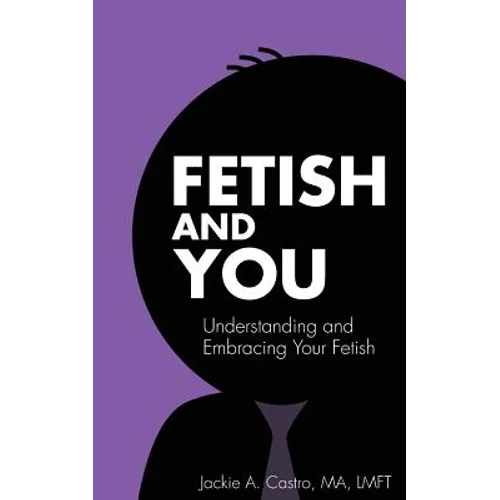 Fetish and You: Understanding and Embracing Your Fetish
