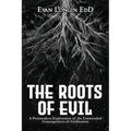 The Roots of Evil: A Postmodern Exploration of the Unintended Consequences of Civilization