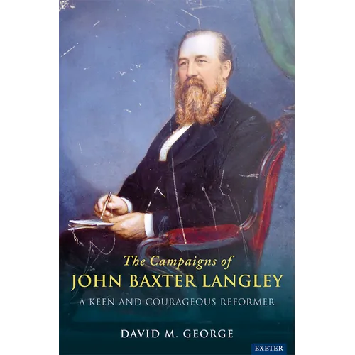 The Radical Campaigns of John Baxter Langley: A Keen and Courageous Reformer