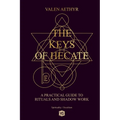 The Keys of Hecate - A Practical Guide to Rituals and Shadow Work