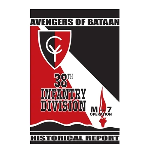 Avengers of Bataan: 38th Infantry Division, Historical Report.